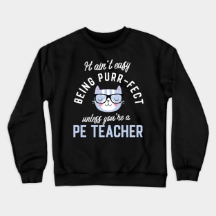 PE Teacher Cat Lover Gifts - It ain't easy being Purr Fect Crewneck Sweatshirt